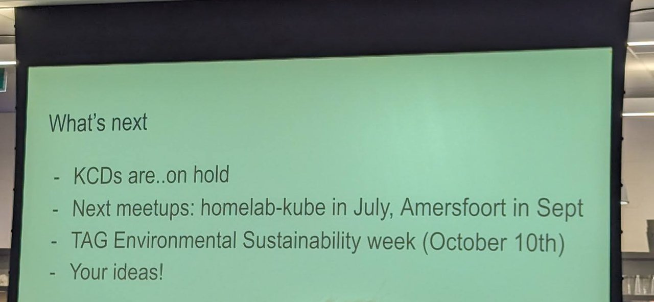 A slide reading What's next: KCDs are on hold; next meetups homelab-kube in July and Amersfoort in Sept; TAG Environmental Sustainability week (October 10th); Your ideas