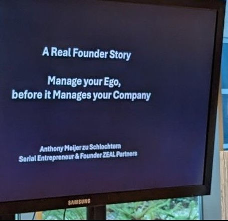 Title slide: A Real Founder Story, Manage your Ego, before it Manages your Company, Anthony Meijer zu Schlochtern, Serial Entrepreneur and Founder ZEAL Partners