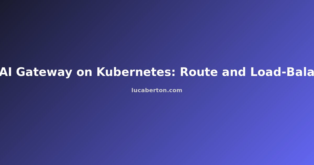AI Gateway on Kubernetes: Route and Load-Balance LLM Traffic