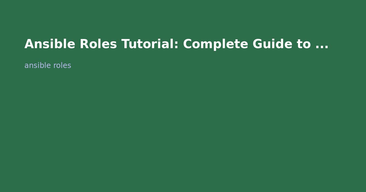 Ansible Roles Tutorial: Complete Guide to Reusable Automation