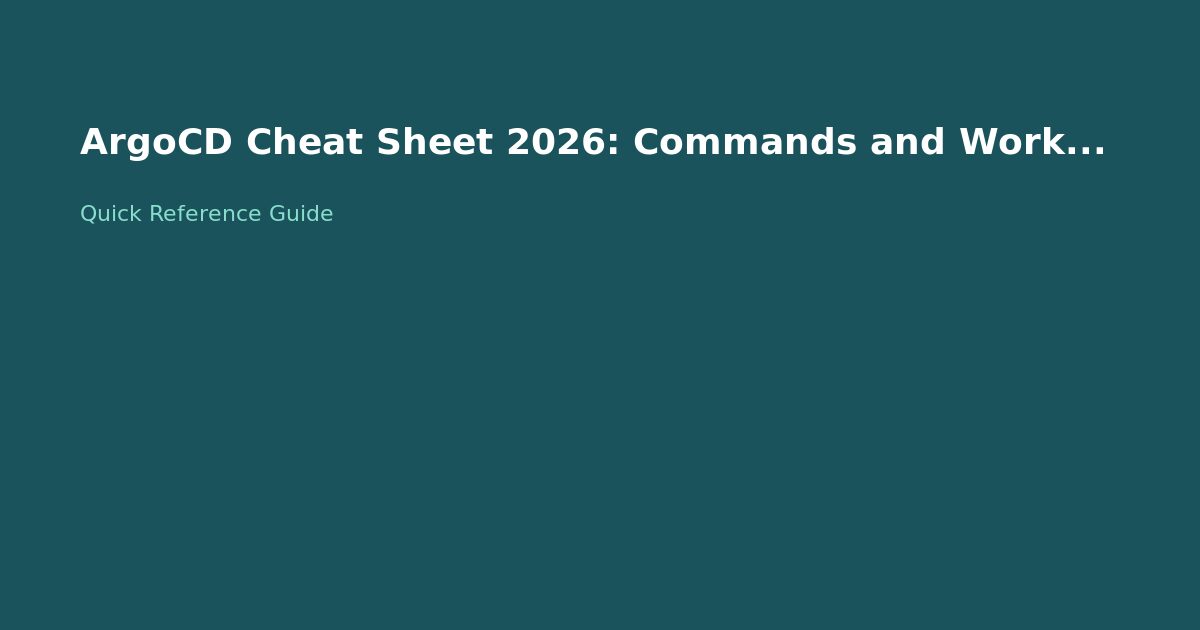 ArgoCD Cheat Sheet 2026: Commands and Workflows