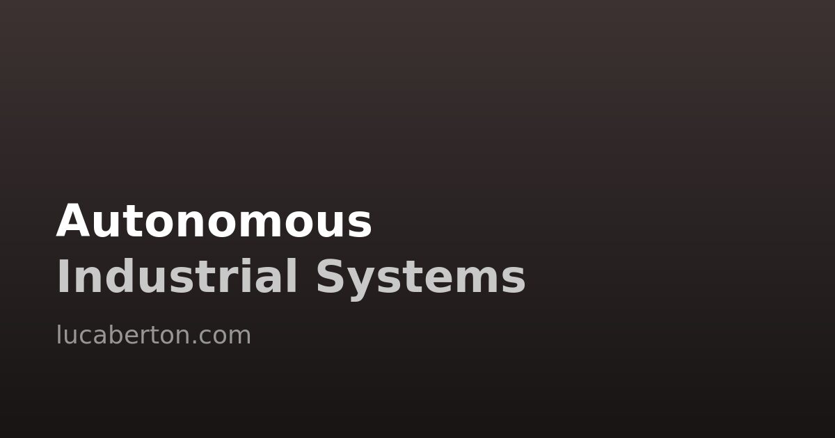 Autonomous Industrial Systems: When Factories and Supply Chains Run Themselves
