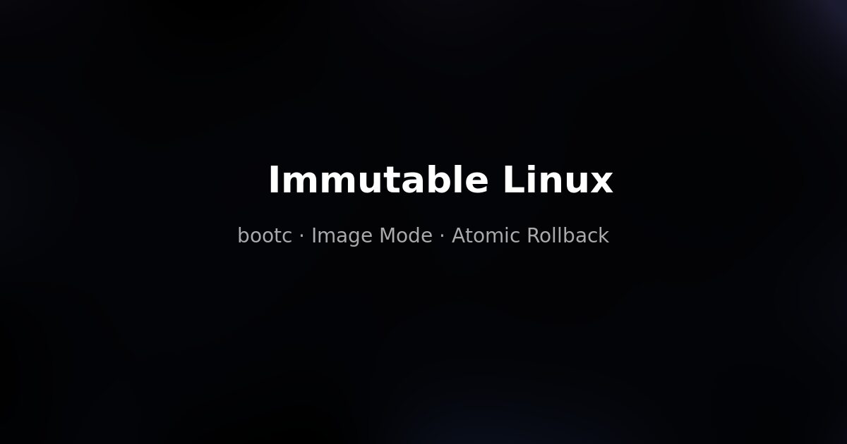 Immutable Linux with bootc — atomic updates and rollback
