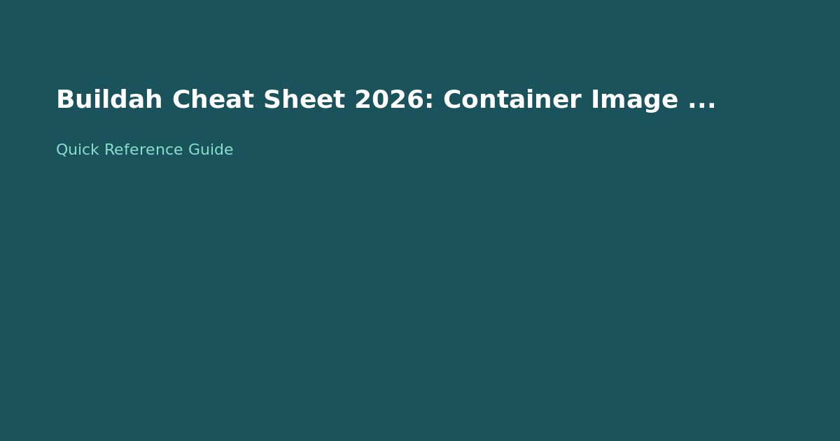 Buildah Cheat Sheet 2026: Container Image Build Commands