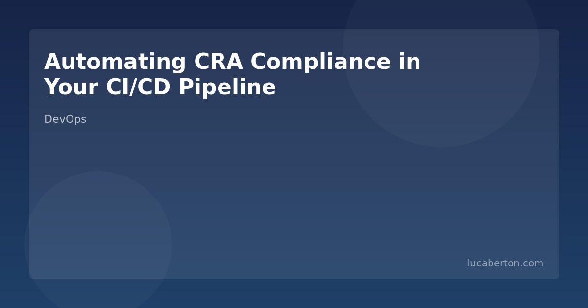 Automating CRA Compliance in Your CI/CD Pipeline