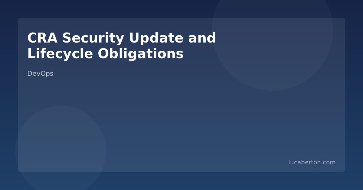 CRA Security Update Obligations: Managing Product Lifecycle Security