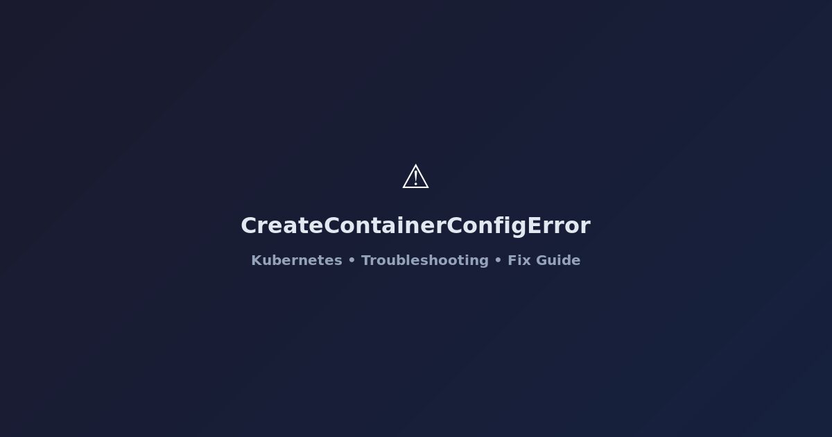 Fix CreateContainerConfigError in Kubernetes