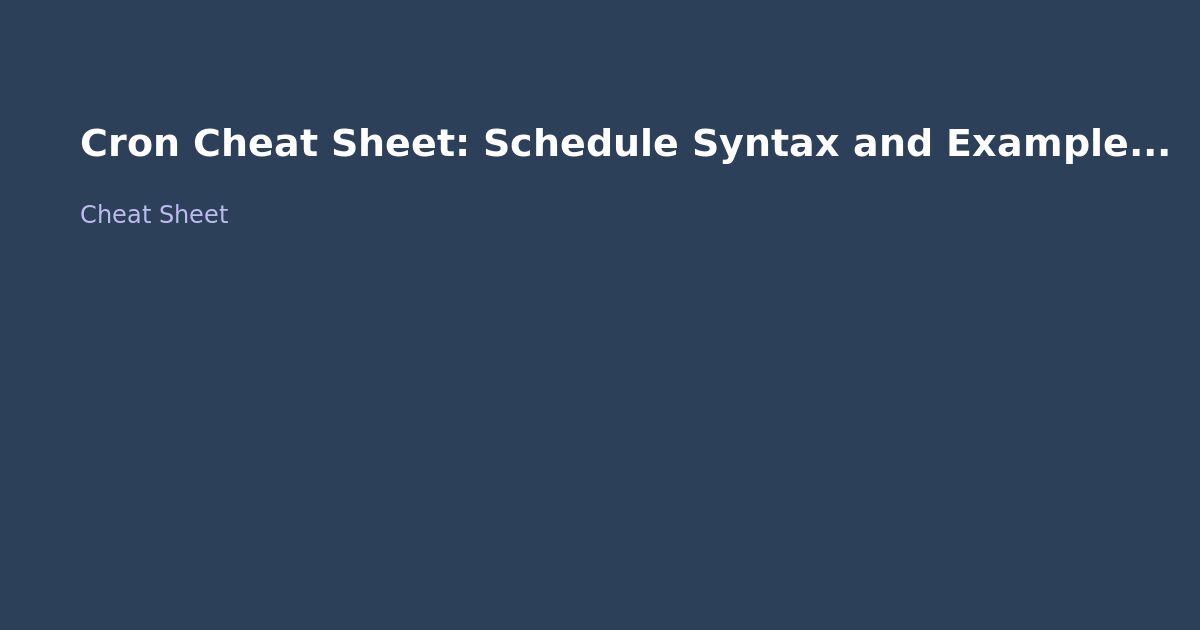 Cron Cheat Sheet: Schedule Syntax and Examples