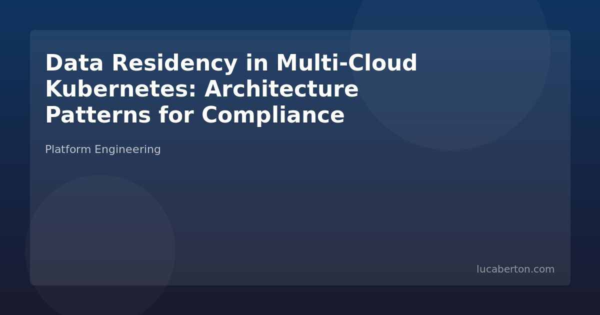Data Residency Multi-Cloud Kubernetes Patterns
