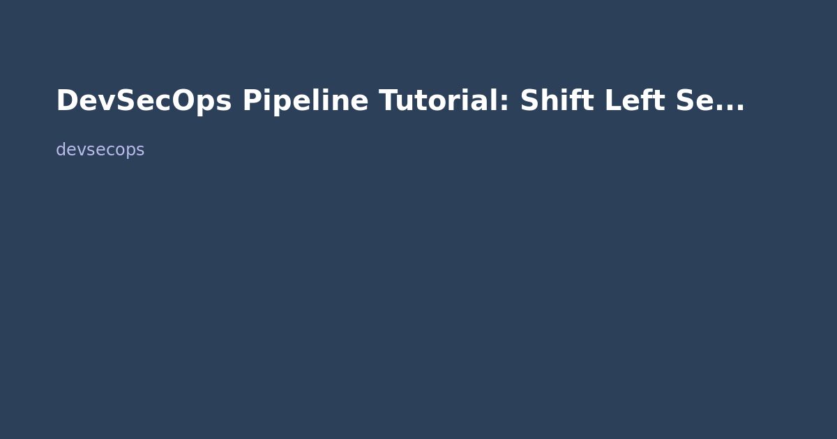 DevSecOps Pipeline Tutorial: Shift Left Security in CI/CD (2026)
