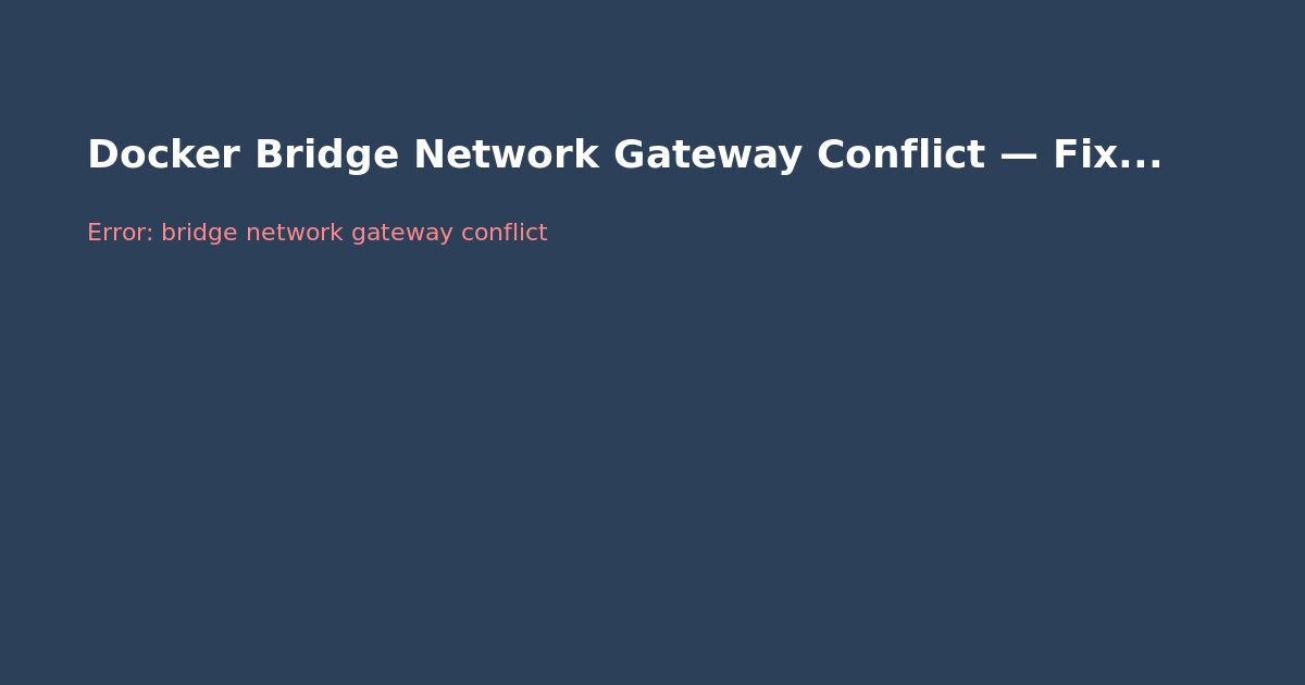 Docker Bridge Network Gateway Conflict — Fix Guide