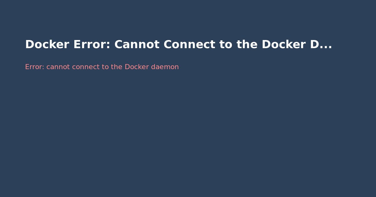 Docker Error: Cannot Connect to the Docker Daemon — Fix