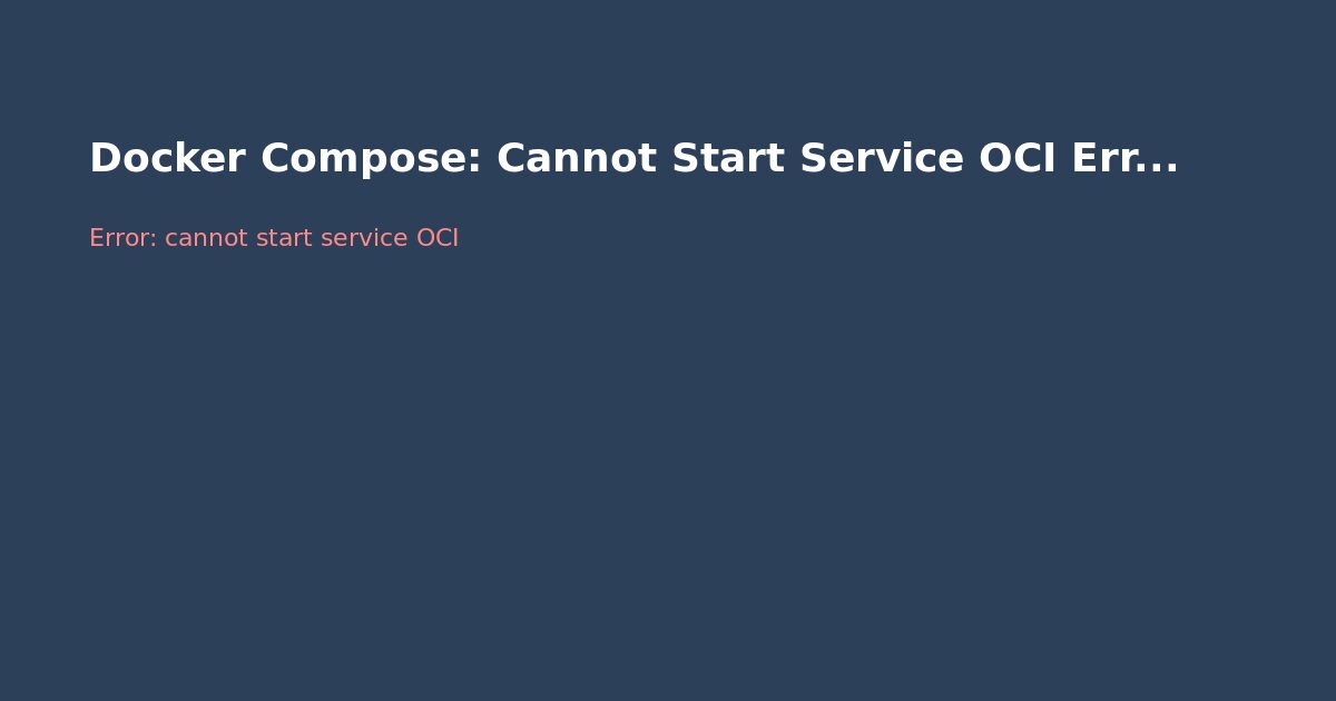 Docker Compose: Cannot Start Service OCI Error — Fix Guide