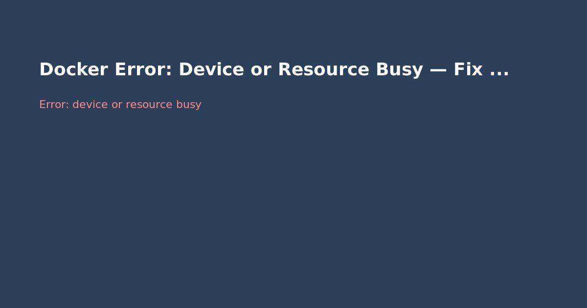 Docker Error: Device or Resource Busy — Fix Guide