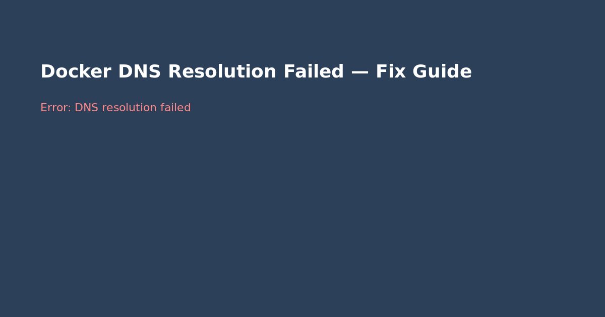 Docker DNS Resolution Failed — Fix Guide