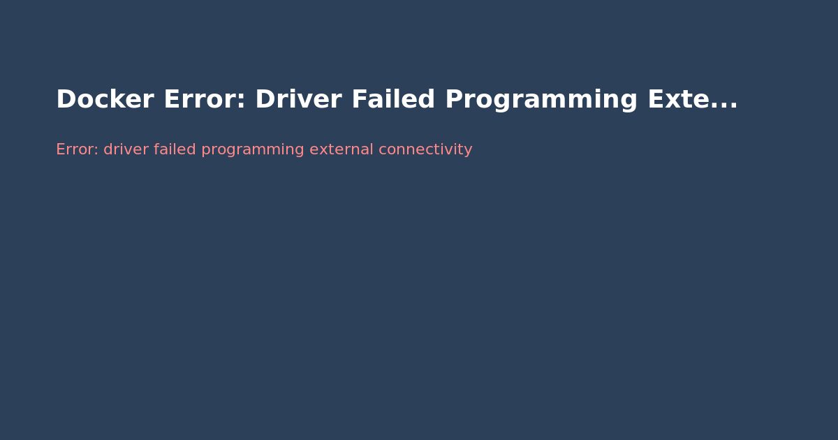 Docker Error: Driver Failed Programming External Connectivity (iptables)