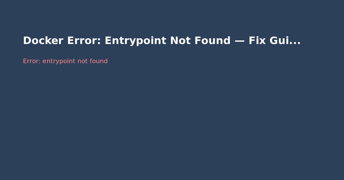 Docker Error: Entrypoint Not Found — Fix Guide