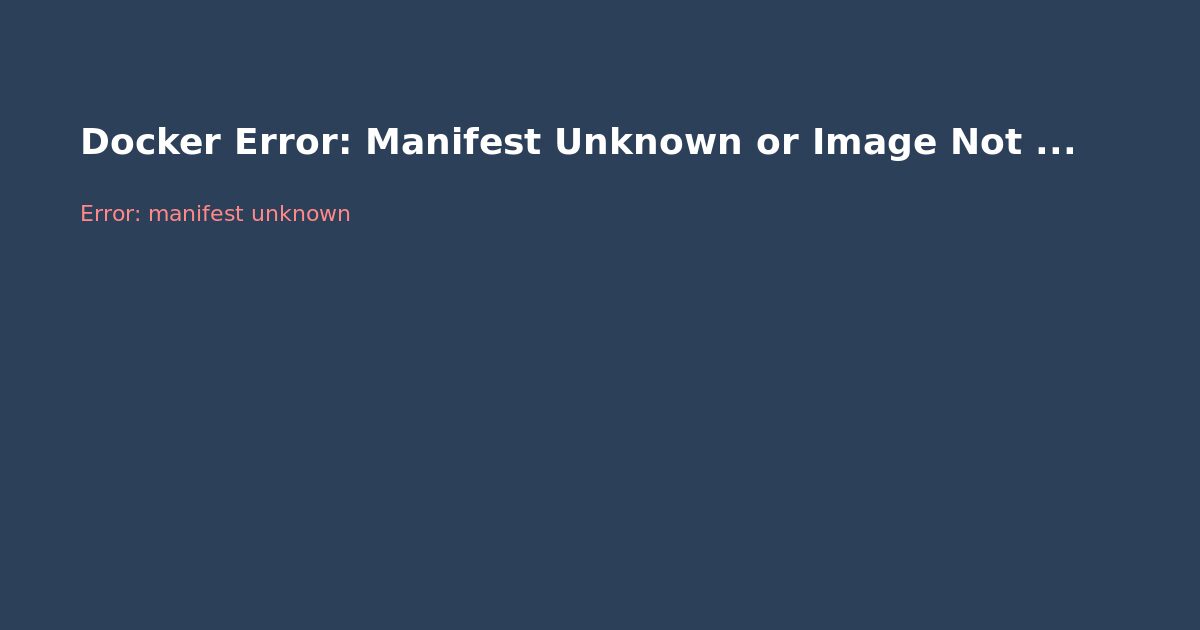 Docker Error: Manifest Unknown or Image Not Found — Fix