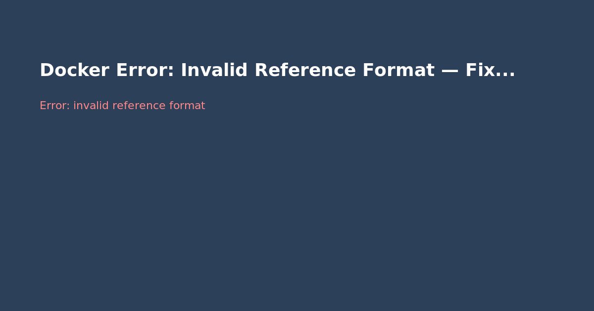 Docker Error: Invalid Reference Format — Fix Guide