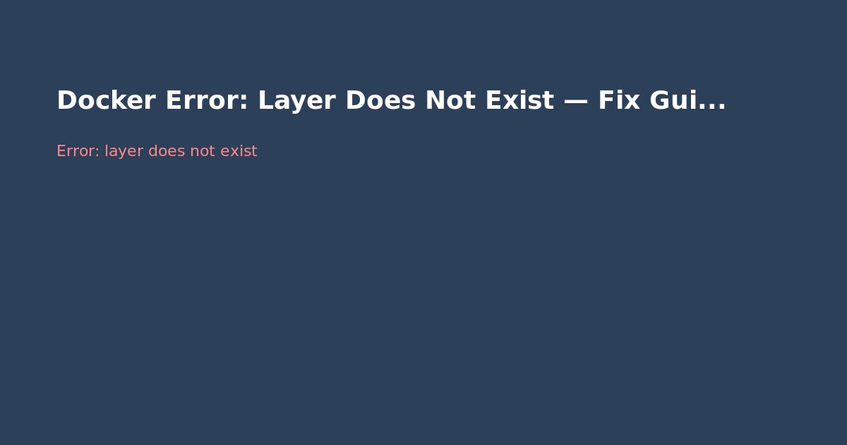 Docker Error: Layer Does Not Exist — Fix Guide