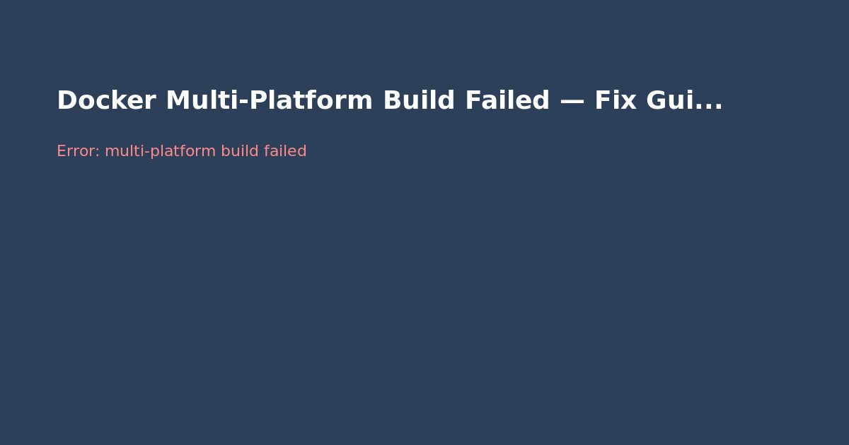 Docker Multi-Platform Build Failed — Fix Guide (Buildx)