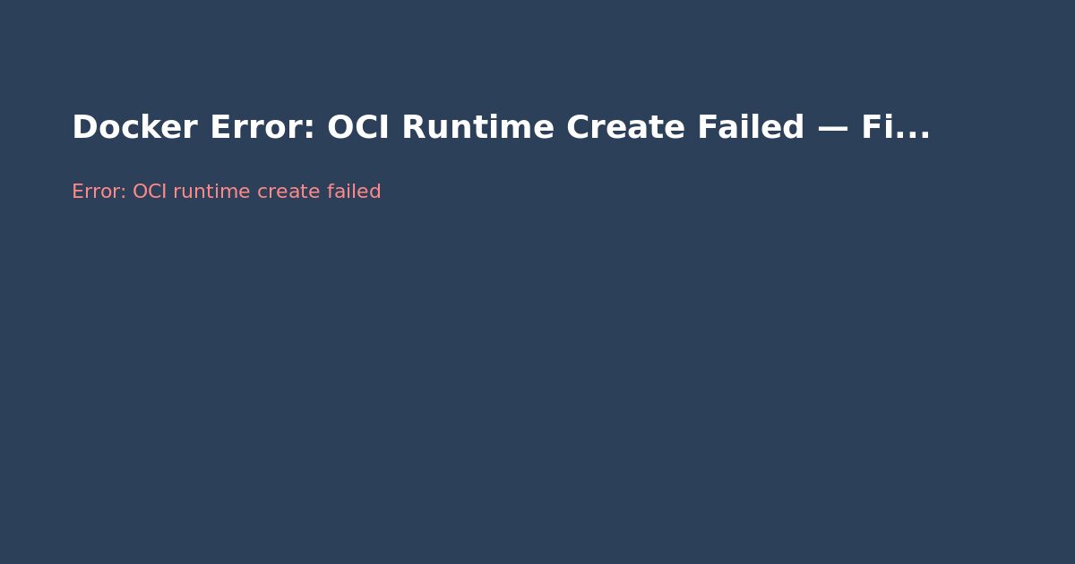 Docker Error: OCI Runtime Create Failed — Fix Guide