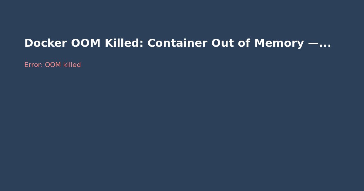 Docker OOM Killed: Container Out of Memory — Fix Guide