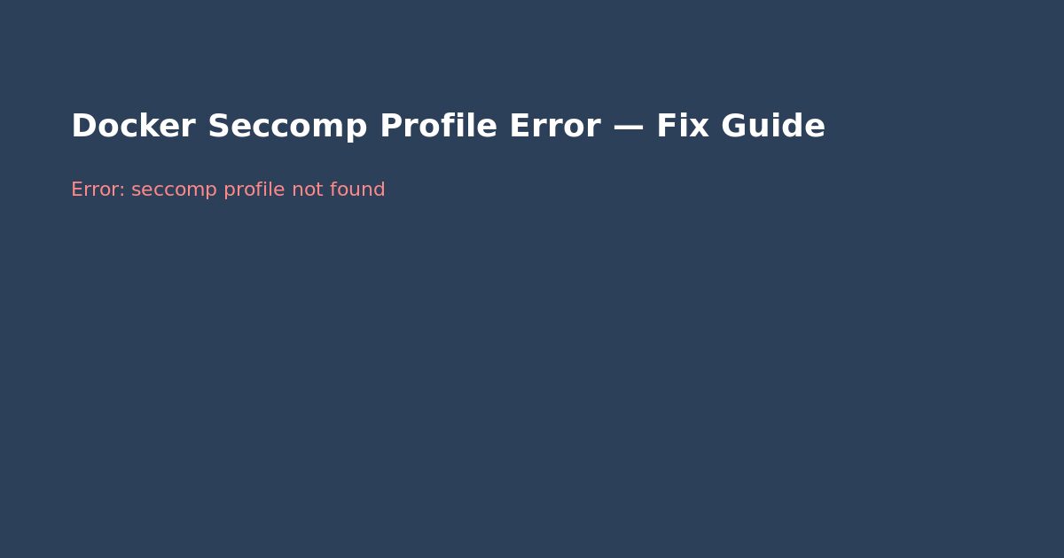 Docker Seccomp Profile Error — Fix Guide