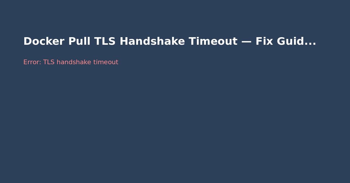 Docker Pull TLS Handshake Timeout — Fix Guide