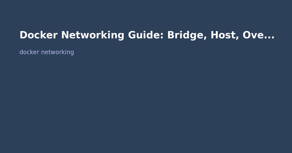 Docker Networking Guide: Bridge, Host, Overlay, and Macvlan Explained