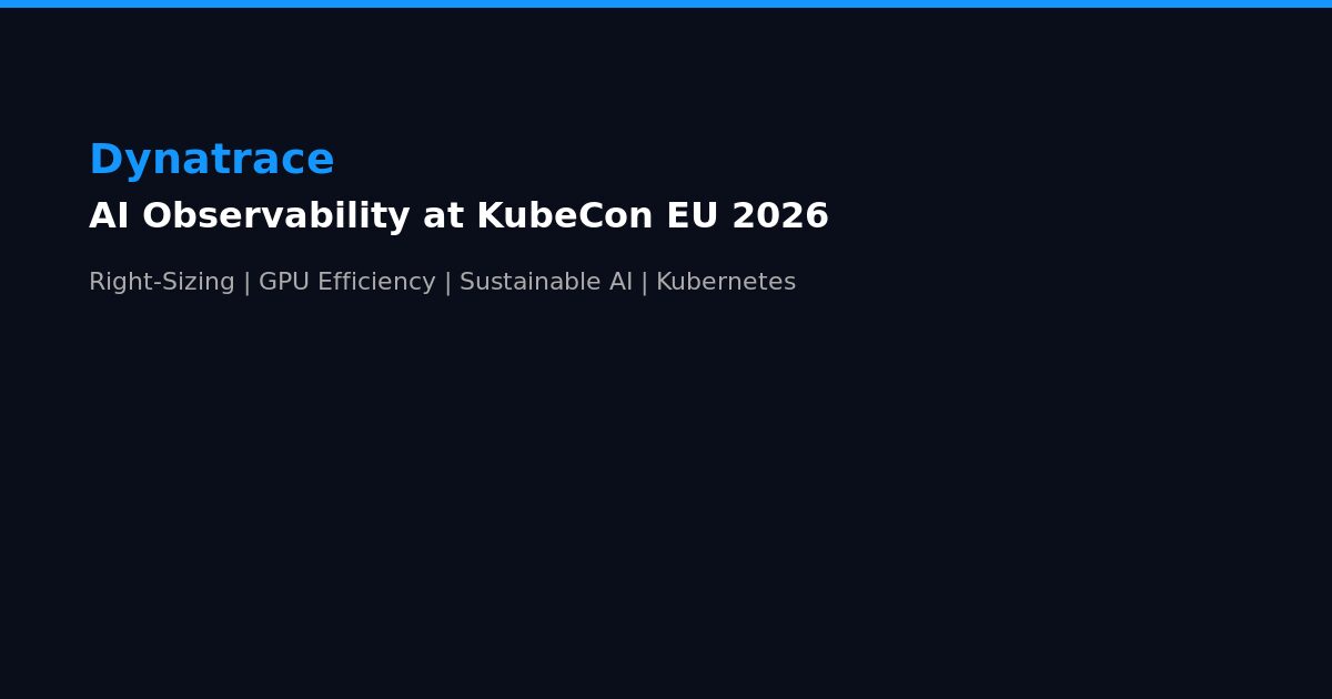 Dynatrace KubeCon Europe 2026 AI Observability Right-Sizing