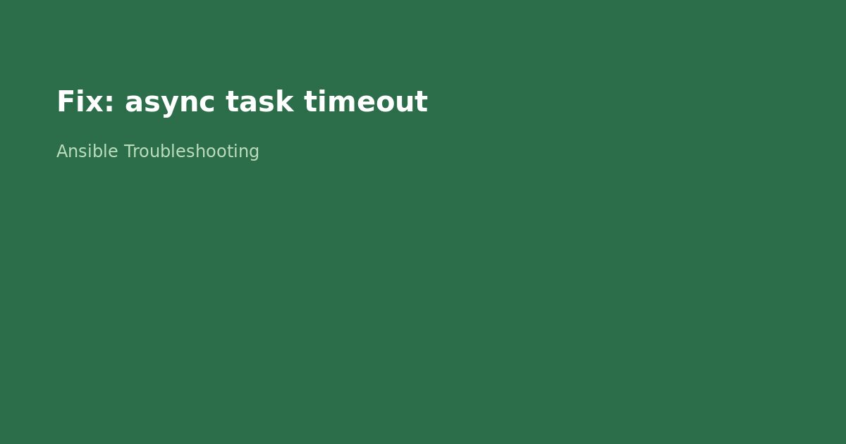 Fix Ansible Async Task Timeout Error