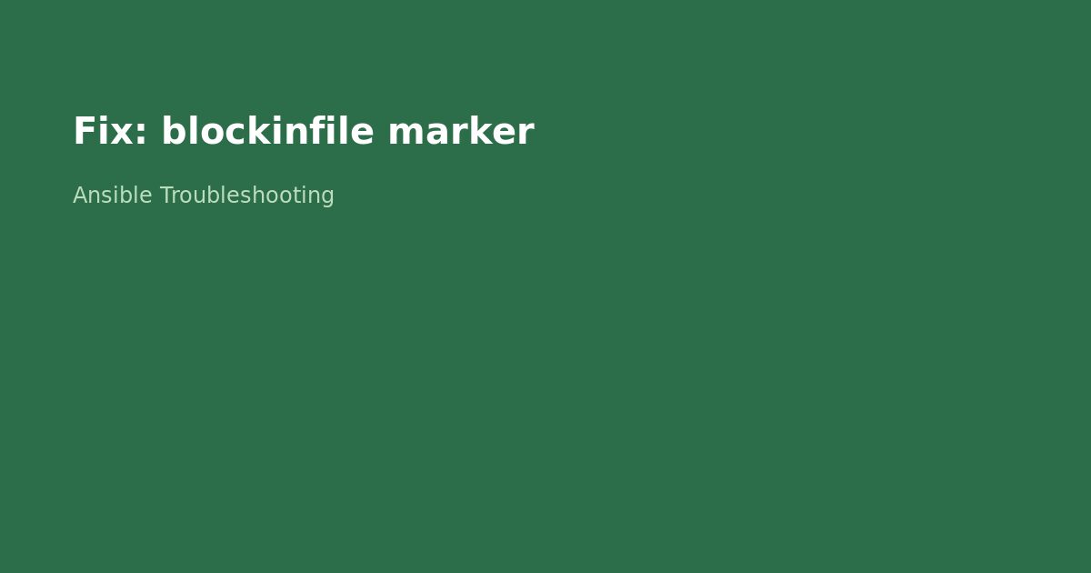 Fix Ansible blockinfile Marker Issues