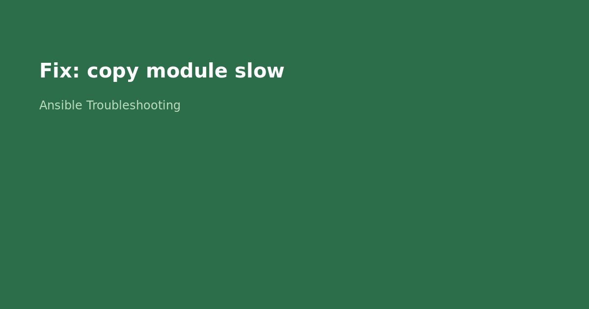 Fix Ansible Copy Module Slow for Large Files