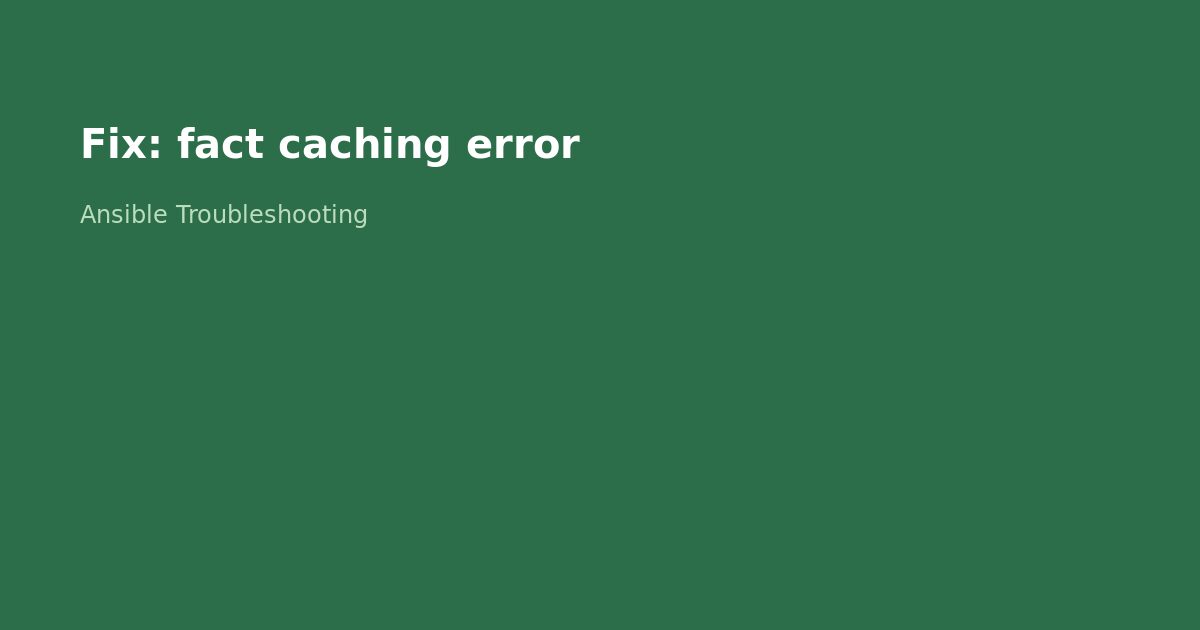 Fix Ansible Fact Caching Error