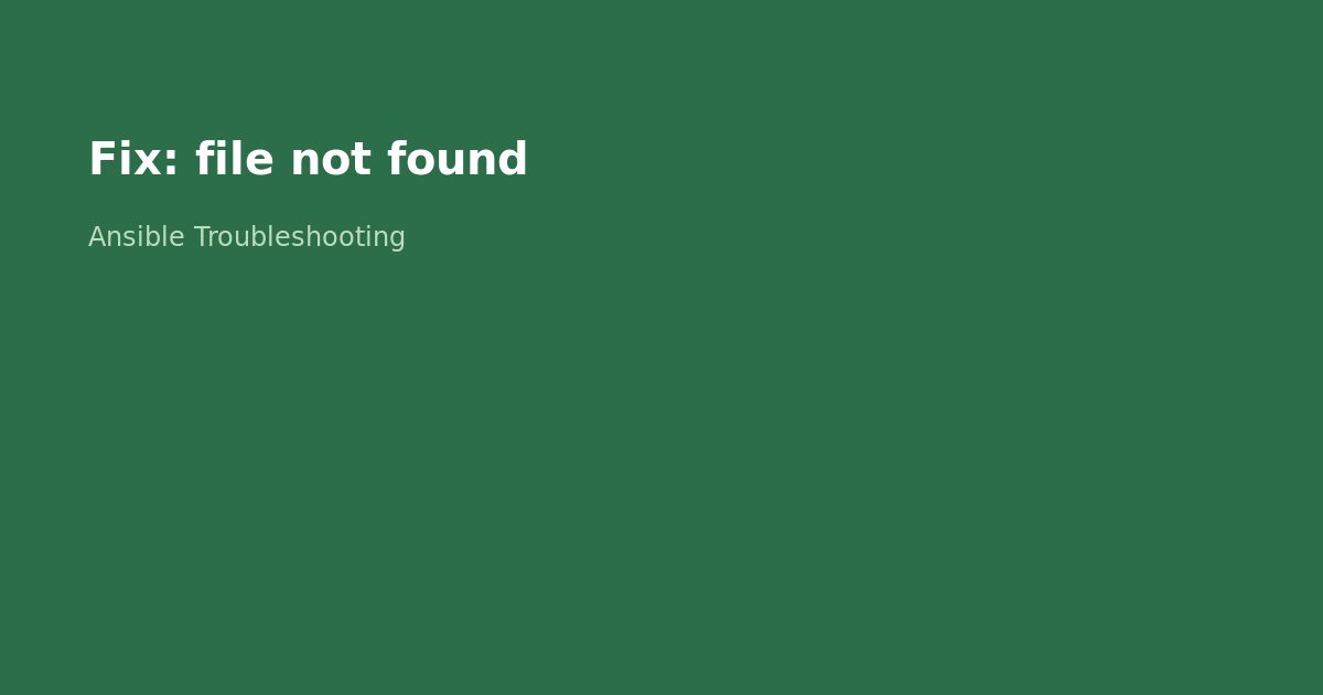 Fix Ansible File Not Found Error
