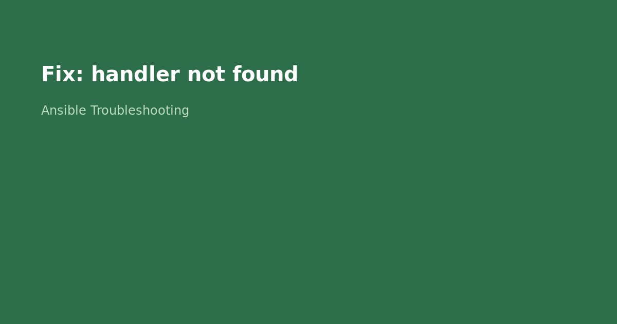 Fix Ansible Handler Not Found Error