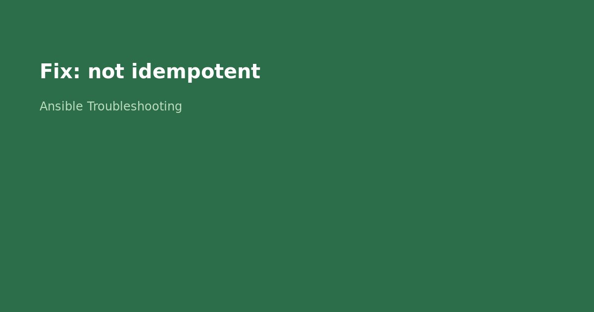 Fix Ansible Playbook Not Idempotent