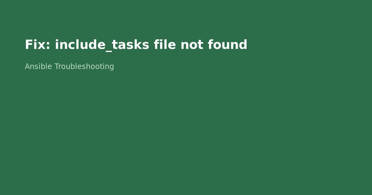 Fix Ansible include_tasks File Not Found