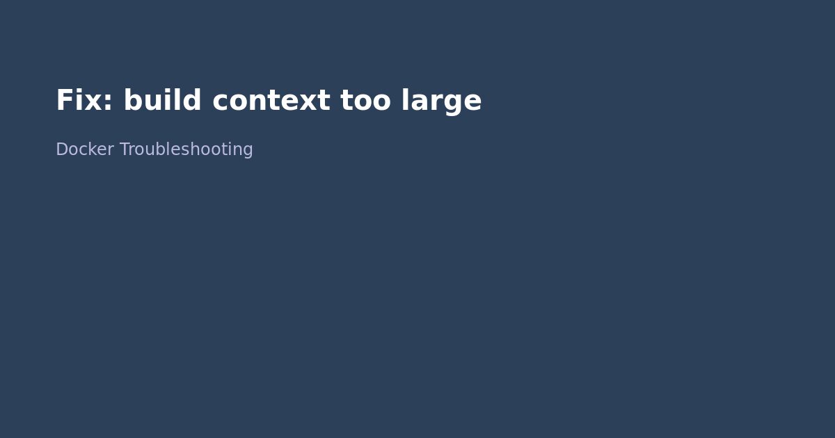 Fix Docker build context too large