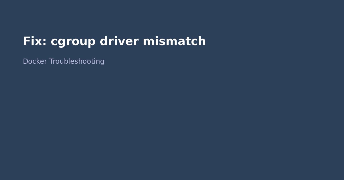 Fix Docker cgroup driver mismatch