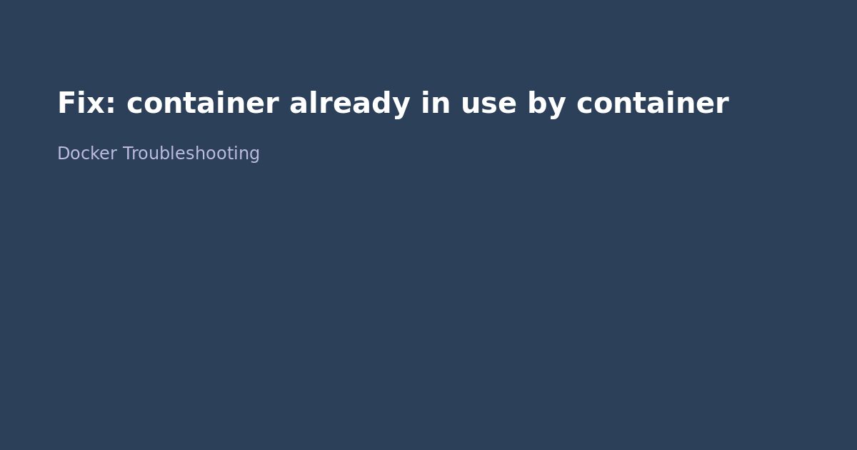 Fix Docker container already in use by container