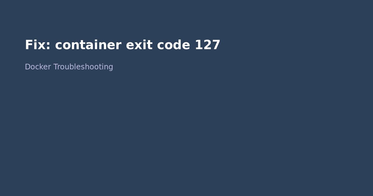 Fix Docker container exit code 127