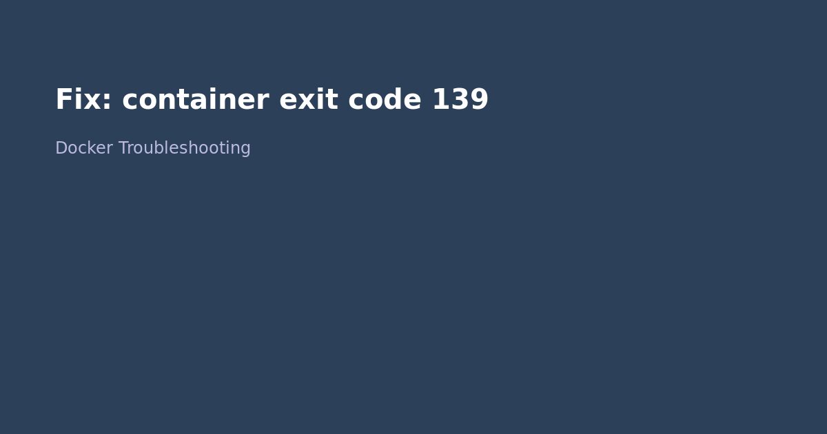 Fix Docker container exit code 139