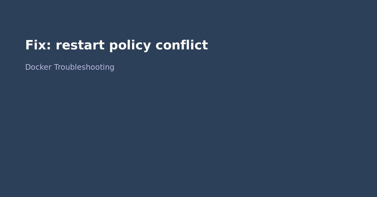 Fix Docker restart policy conflict