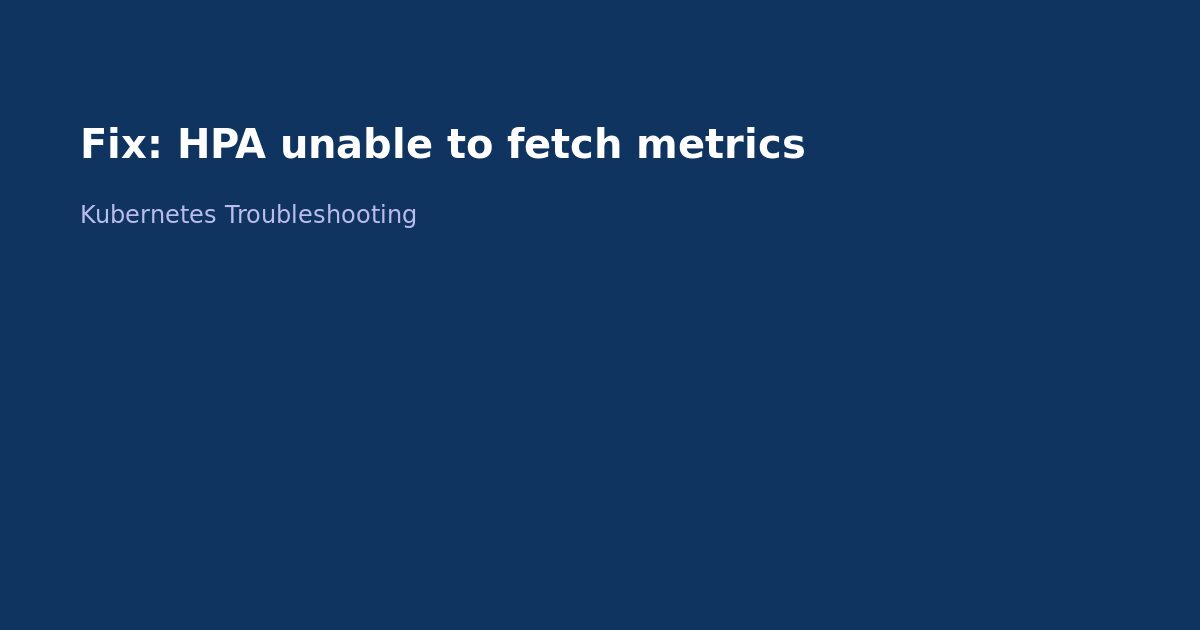 Fix Kubernetes HPA Unable to Fetch Metrics