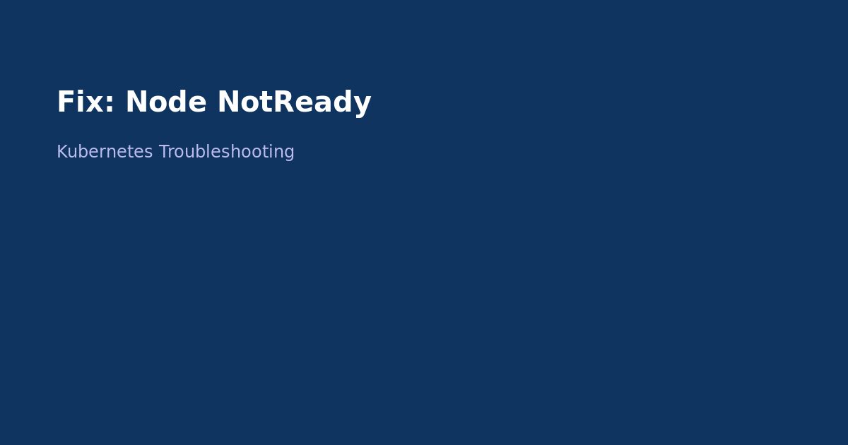 Fix Kubernetes Node NotReady Status