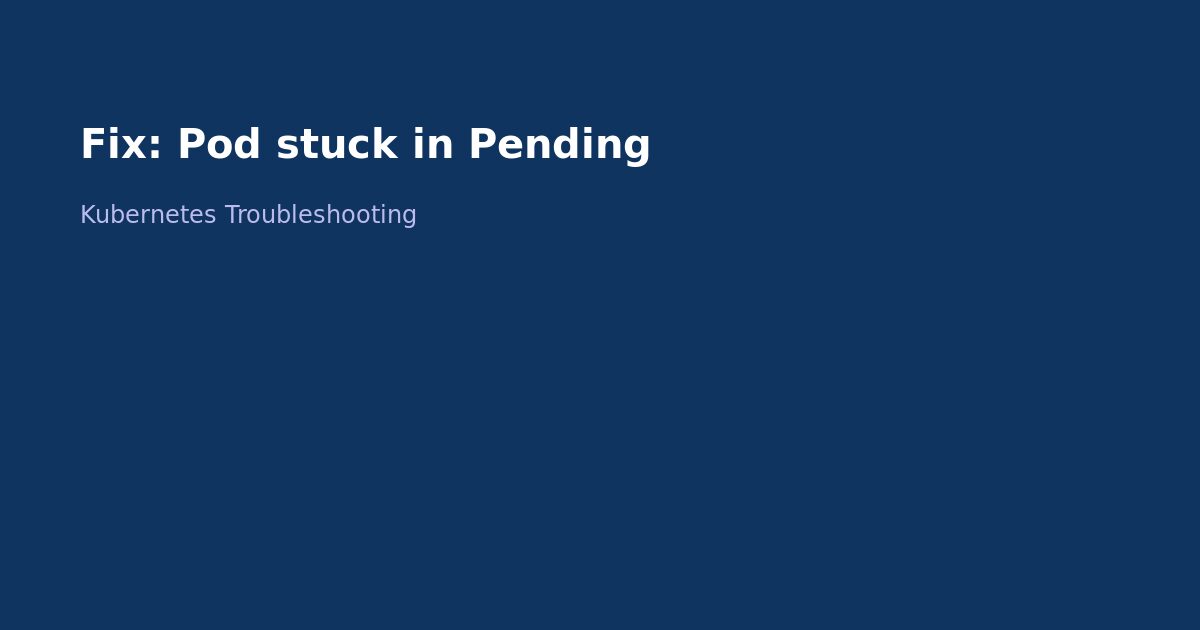 Fix Kubernetes Pod Stuck in Pending: Scheduling Issues