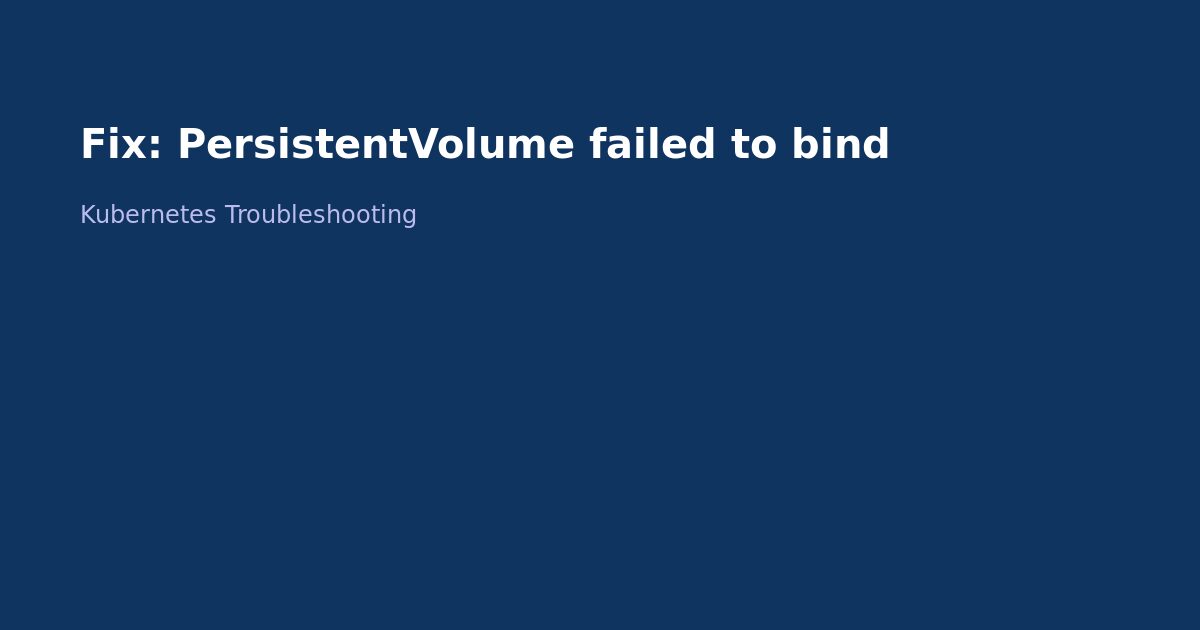 Fix Kubernetes PersistentVolume Failed to Bind