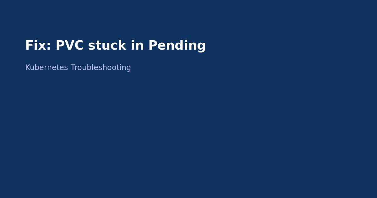 Fix Kubernetes PVC Stuck in Pending